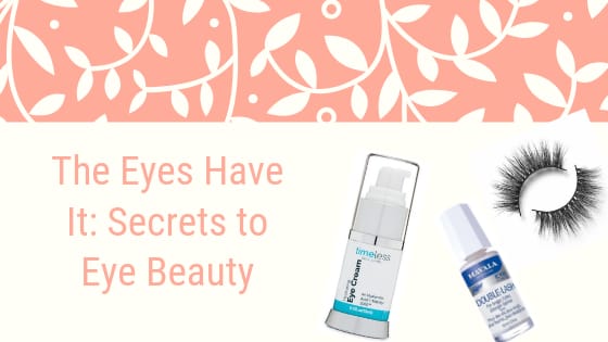 The Eyes Have It: Secrets to Eye Beauty