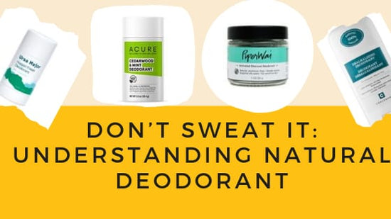 Don’t Sweat It: Understanding Natural Deodorant